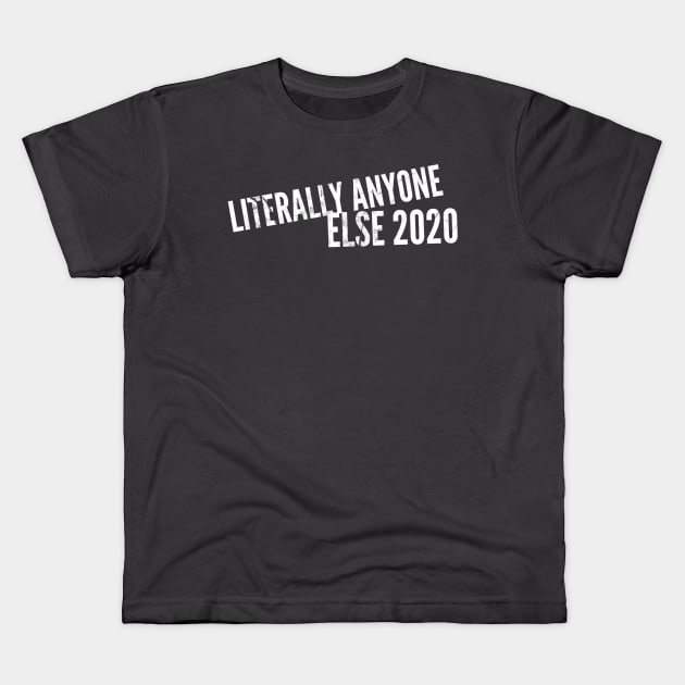 Literally Anyone Else 2020 (stacked text) Kids T-Shirt by PersianFMts